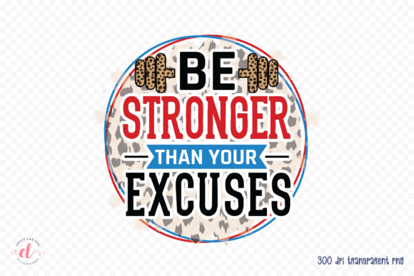 Be Stronger Than Your Excuses PNG: Graphics for Crafts & Content