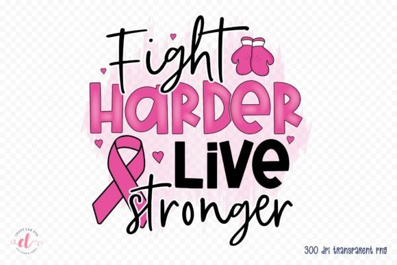 Fight Harder Live Stronger PNG, JPG, PDF