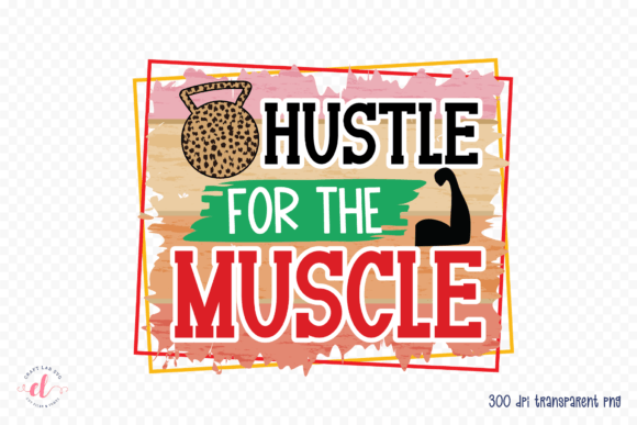 Hustle for the Muscle PNG, JPG, PDF