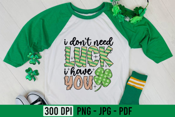 I Don't Need Luck I Have You PNG JPG PDF