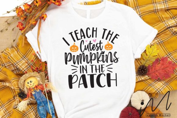 I Teach the Cutest Pumpkins in the Patch: Graphics & Crafts