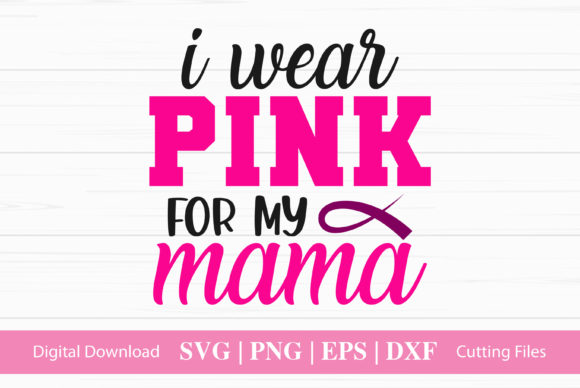 I Wear Pink for My Mama: Graphics & Crafts