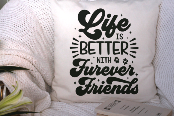 Life is Better with Furever Friends Graphics