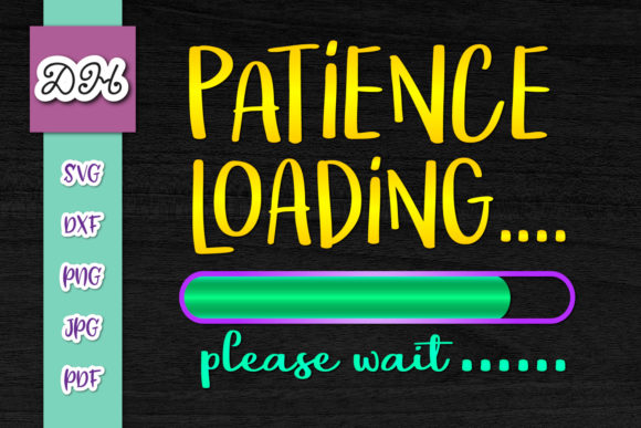 Patience Loading Please Wait Print Cut: Graphics for Crafts & Humor-Driven Brands