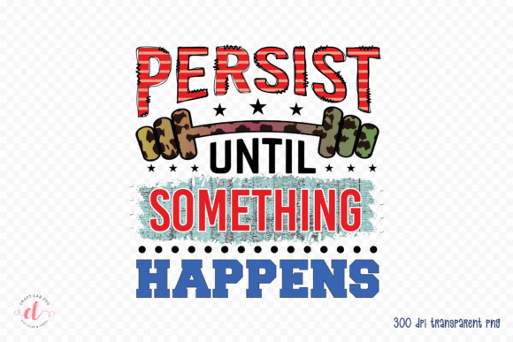 Persist Until Something Happens Graphics for Crafts