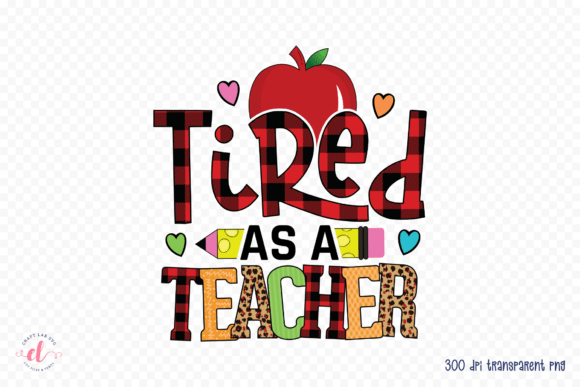 Tired As a Teacher Teacher PNG: Graphics for Crafts & Content